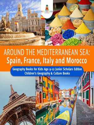 cover image of Around the Mediterranean Sea --Spain, France, Italy and Morocco--Geography Books for Kids Age 9-12 Junior Scholars Edition--Children's Geography & Culture Books